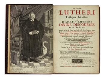 LUTHER, MARTIN. Colloquia Mensalia; or, Dr. Martin Luthers Divine Discourses at his Table, &c.  1652